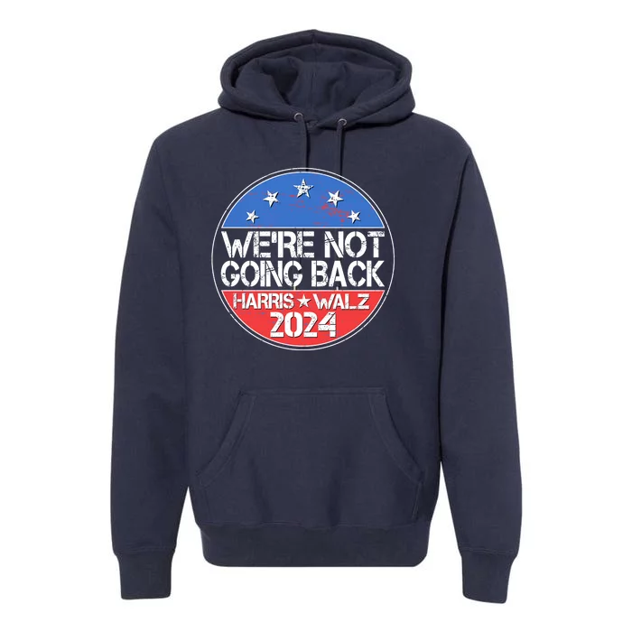 Were Not Going Back Kamala Harris Tim Walz 2024 Emblem Premium Hoodie