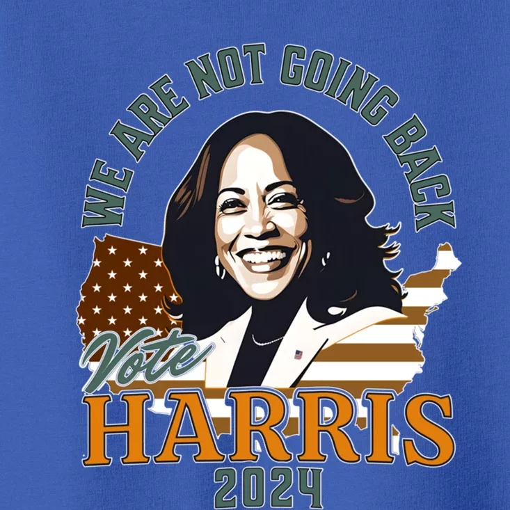 WeRe Not Going Back Vote Harris 2024 Kamala For President Gift Toddler T-Shirt