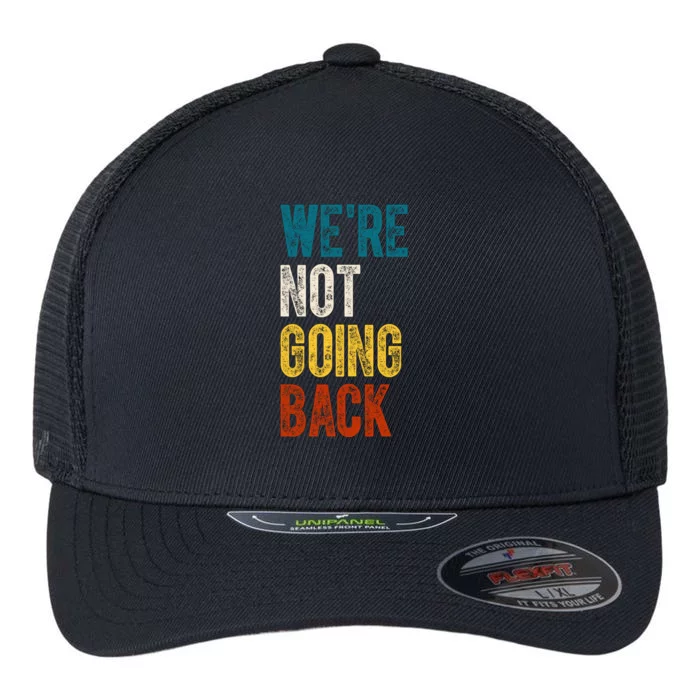 Were Not Going Back Election 2024 Flexfit Unipanel Trucker Cap