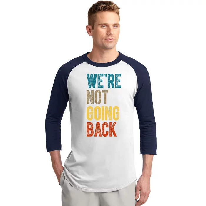 Were Not Going Back Election 2024 Baseball Sleeve Shirt