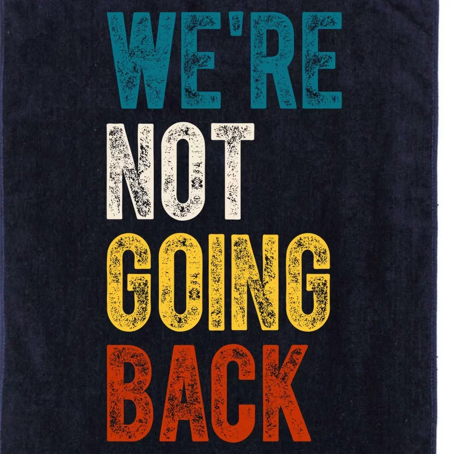 Were Not Going Back Election 2024 Platinum Collection Golf Towel