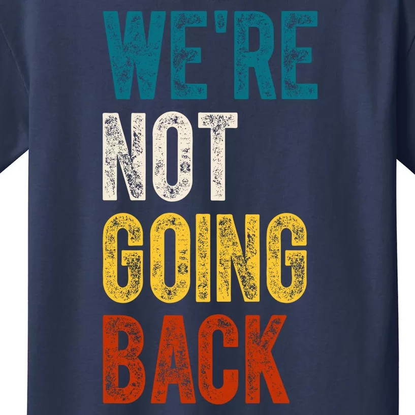 Were Not Going Back Election 2024 Kids T-Shirt