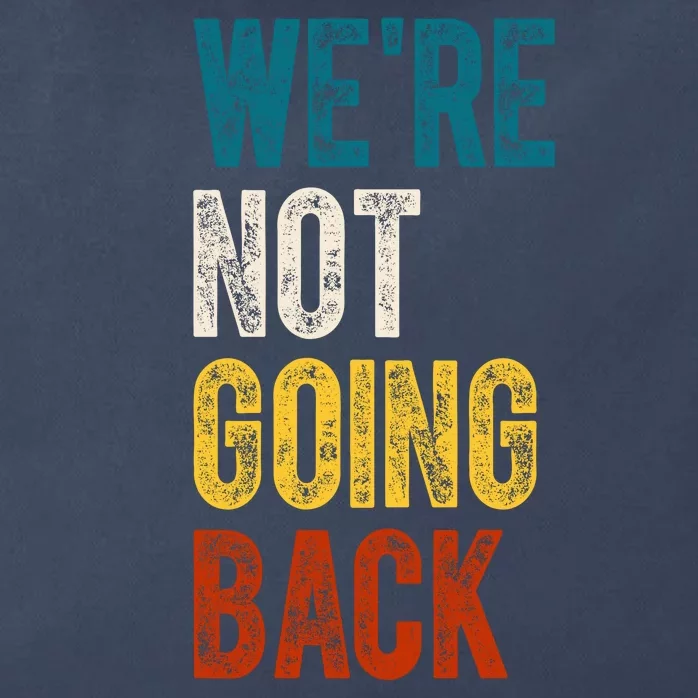 Were Not Going Back Election 2024 Zip Tote Bag