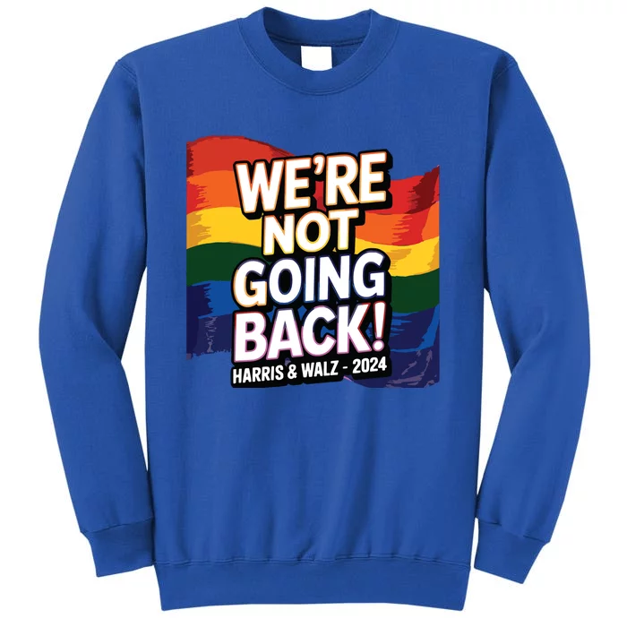 We’Re Not Going Back Pride Harris And Walz Vote In 2024 Sweatshirt