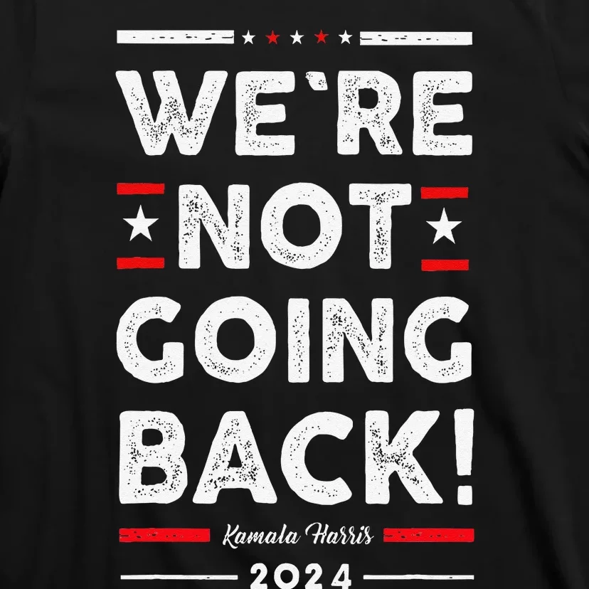 WeRe Not Going Back Vote For Kamala Harris 2024 T-Shirt