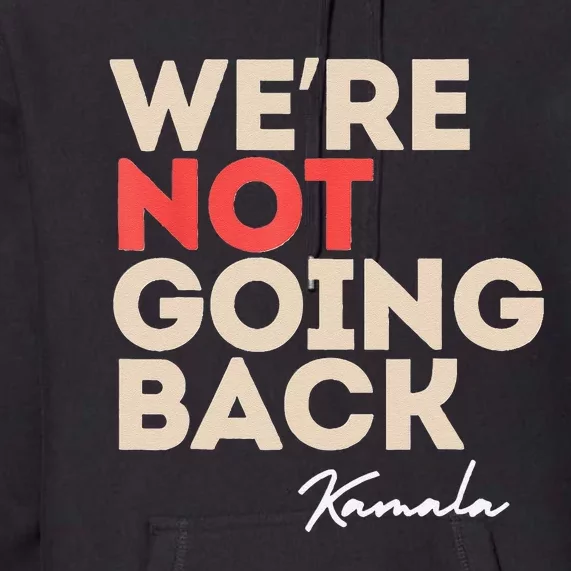 WeRe Not Going Back Premium Hoodie