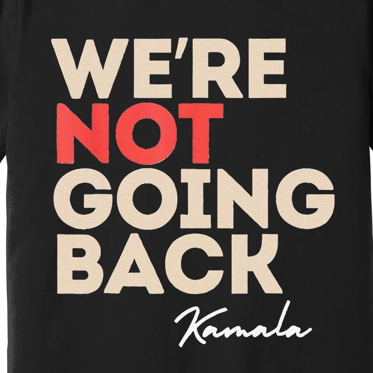 WeRe Not Going Back Premium T-Shirt