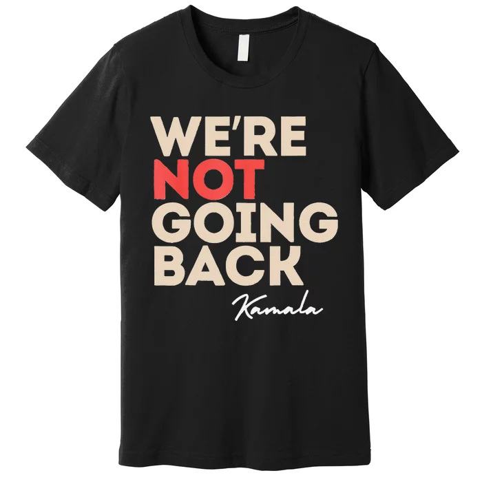 WeRe Not Going Back Premium T-Shirt