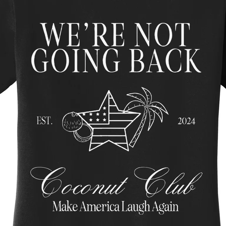 WeRe Not Going Back Make America Laugh Again Coconut Brat Women's T-Shirt