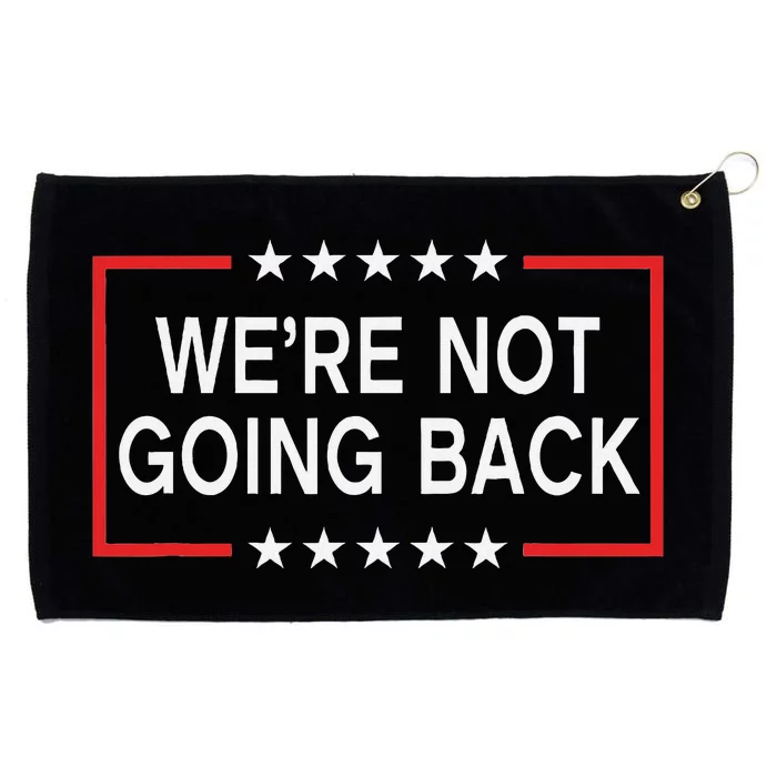 WeRe Not Going Back Funny Slogan Grommeted Golf Towel