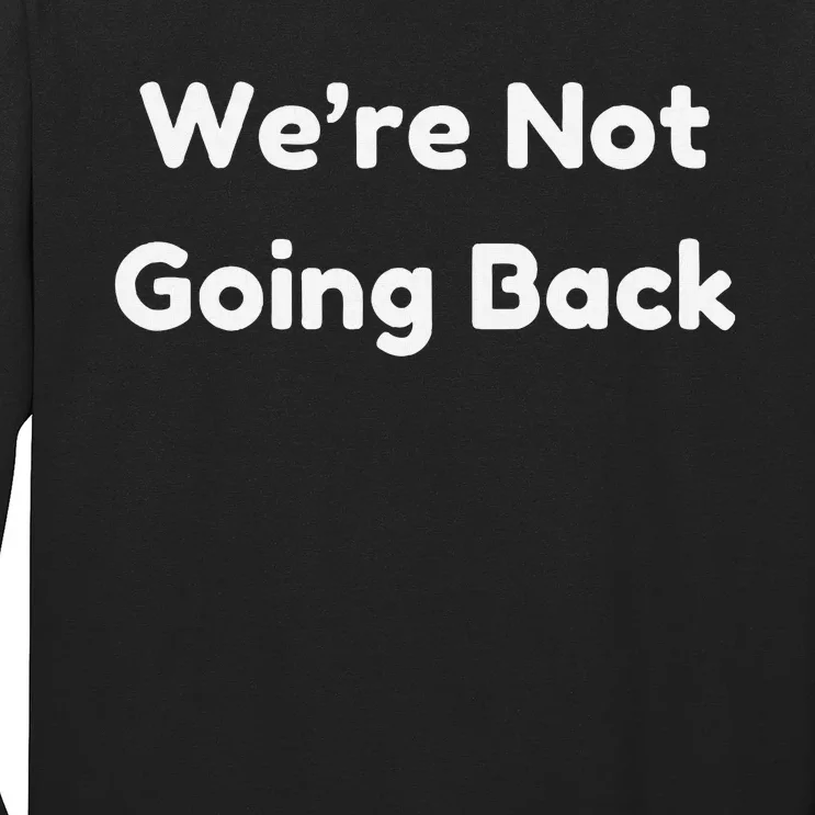 WeRe Not Going Back Long Sleeve Shirt