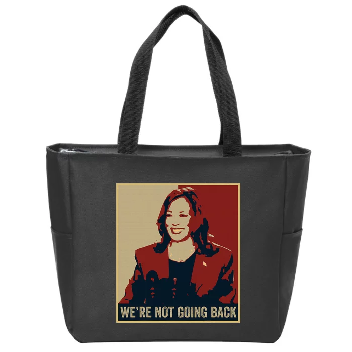 WeRe Not Going Back 2024 American Election Democracy Zip Tote Bag