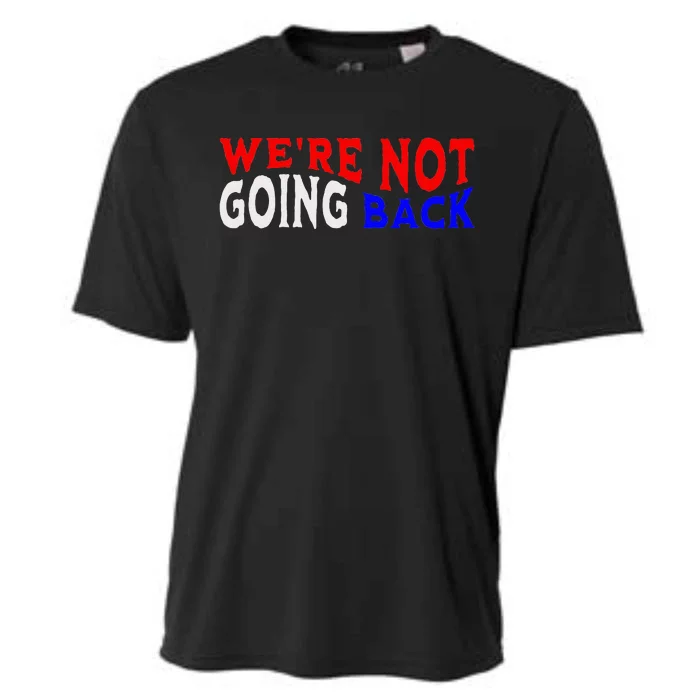 WeRe Not Going Back Democracy Election Vote Cooling Performance Crew T-Shirt