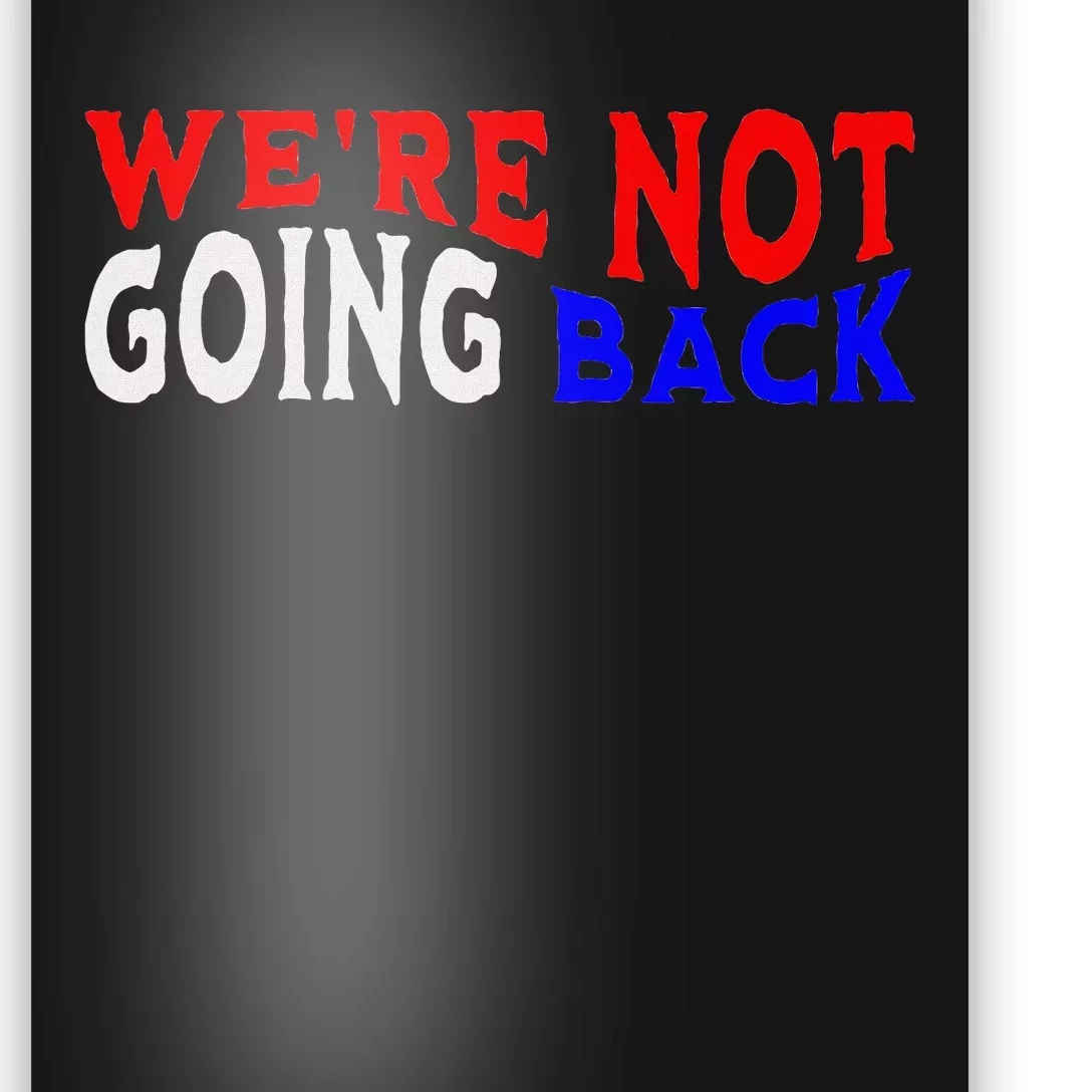 WeRe Not Going Back Democracy Election Vote Poster