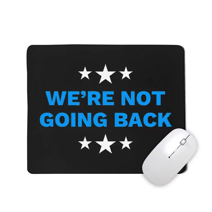 WeRe Not Going Back Democracy Election Vote Mousepad