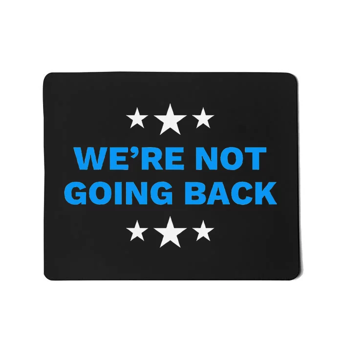 WeRe Not Going Back Democracy Election Vote Mousepad