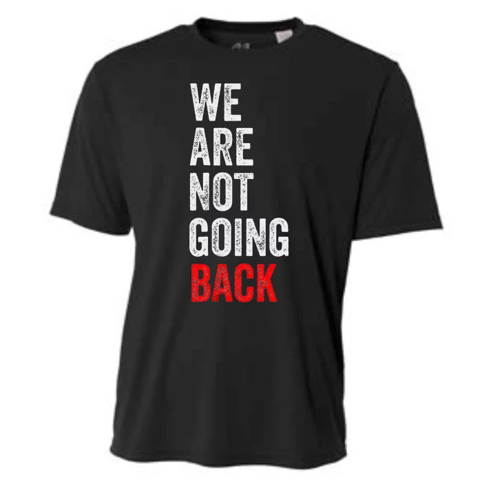 WeRe Not Going Back Funny Slogan Election Cooling Performance Crew T-Shirt