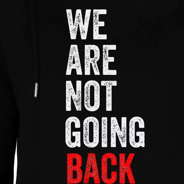 WeRe Not Going Back Funny Slogan Election Womens Funnel Neck Pullover Hood