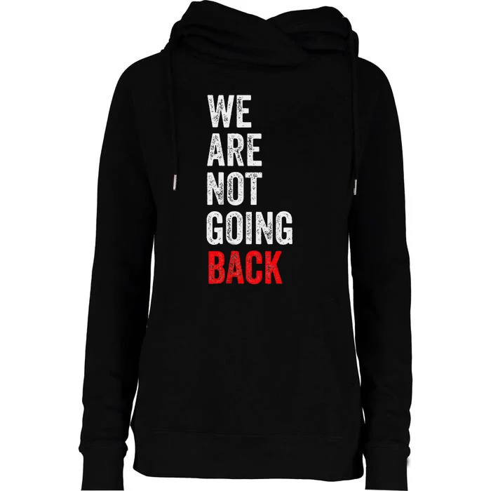 WeRe Not Going Back Funny Slogan Election Womens Funnel Neck Pullover Hood