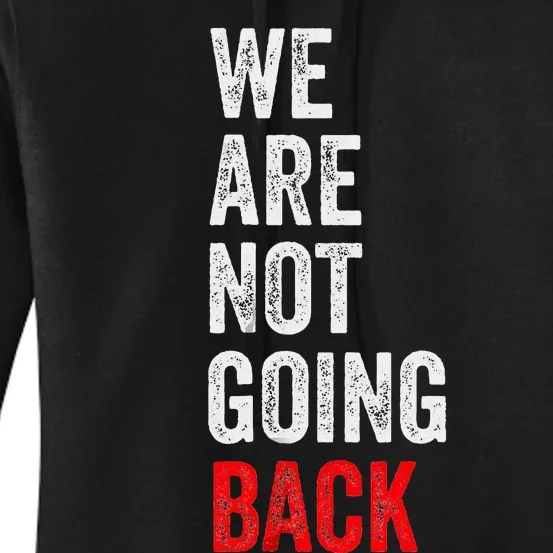 WeRe Not Going Back Funny Slogan Election Women's Pullover Hoodie