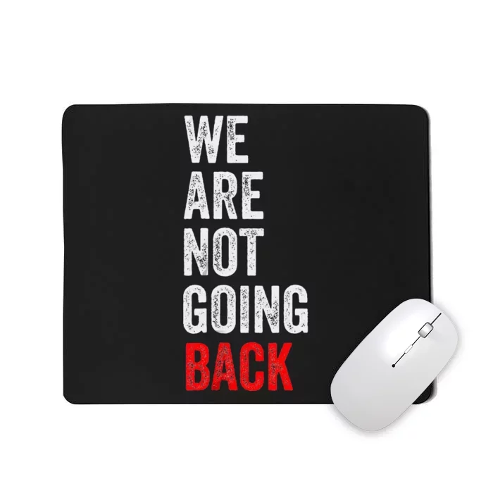 WeRe Not Going Back Funny Slogan Election Mousepad