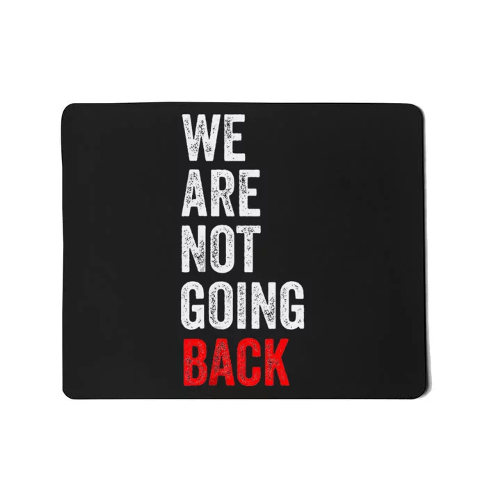 WeRe Not Going Back Funny Slogan Election Mousepad