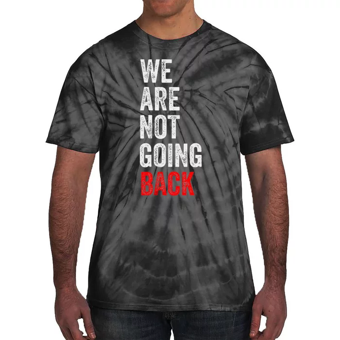 WeRe Not Going Back Funny Slogan Election Tie-Dye T-Shirt