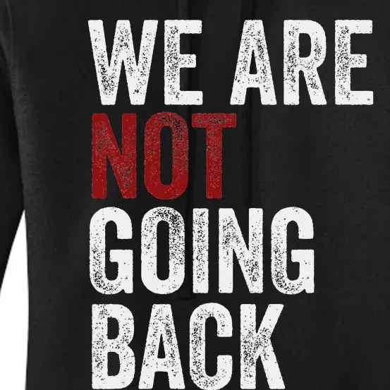 WeRe Not Going Back Funny Usa Campaign Humor Meme Women's Pullover Hoodie