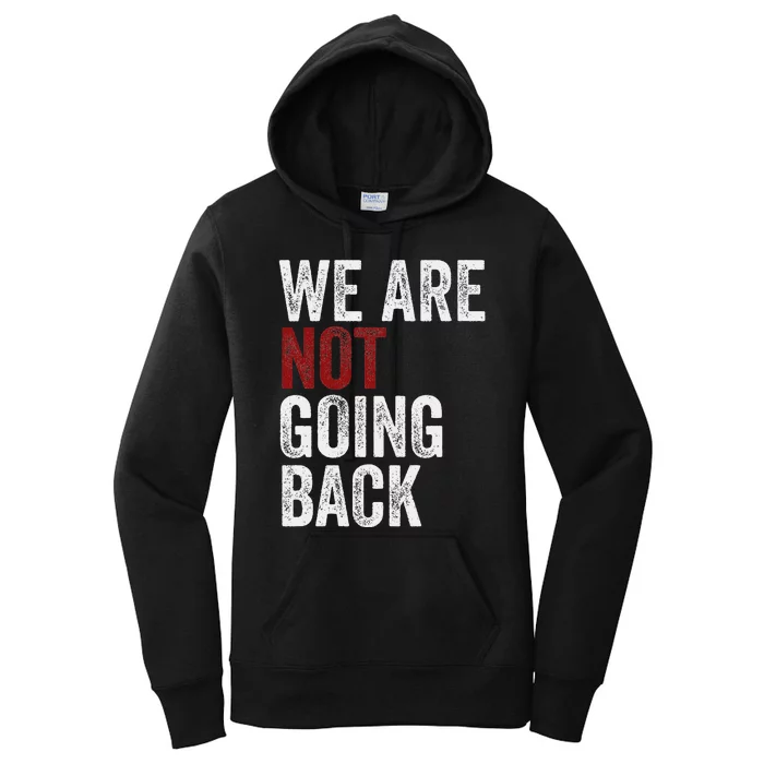 WeRe Not Going Back Funny Usa Campaign Humor Meme Women's Pullover Hoodie