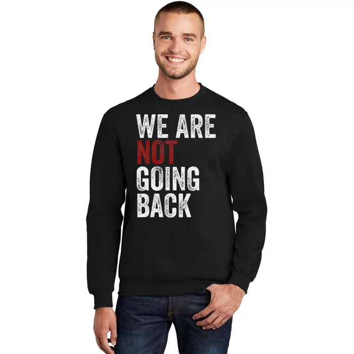 WeRe Not Going Back Funny Usa Campaign Humor Meme Tall Sweatshirt