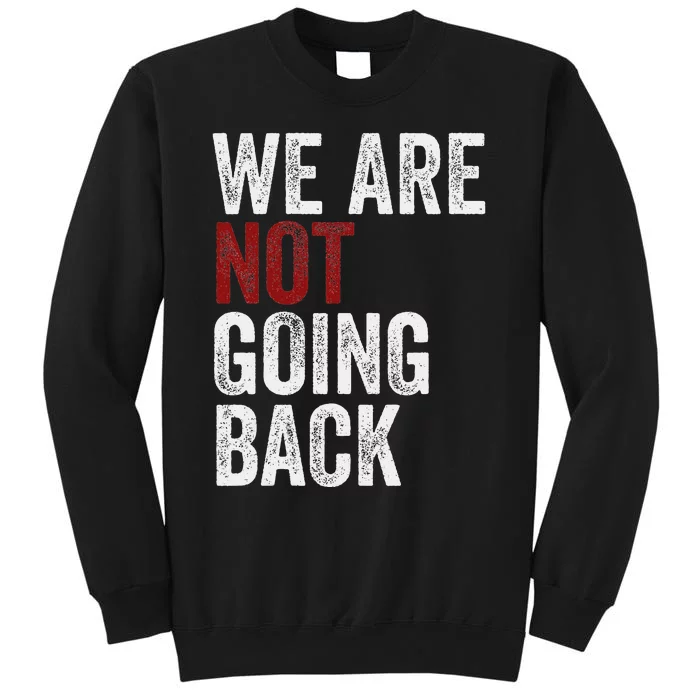 WeRe Not Going Back Funny Usa Campaign Humor Meme Tall Sweatshirt