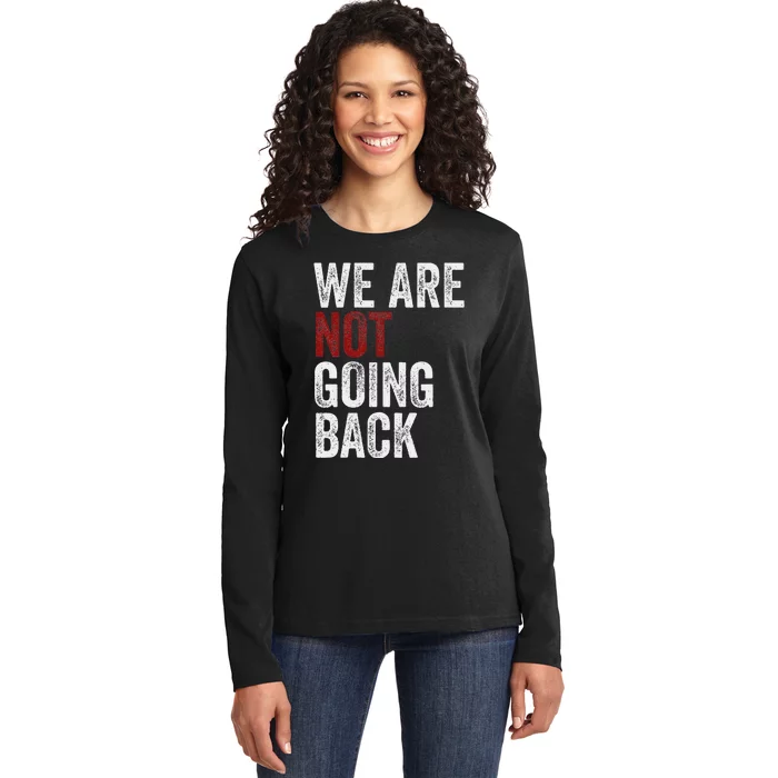 WeRe Not Going Back Funny Usa Campaign Humor Meme Ladies Long Sleeve Shirt