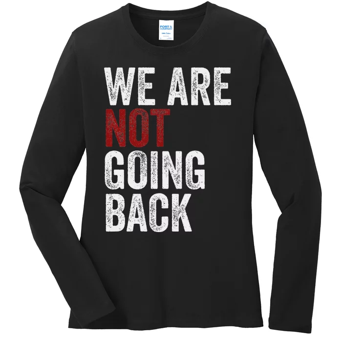 WeRe Not Going Back Funny Usa Campaign Humor Meme Ladies Long Sleeve Shirt