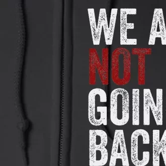 WeRe Not Going Back Funny Usa Campaign Humor Meme Full Zip Hoodie