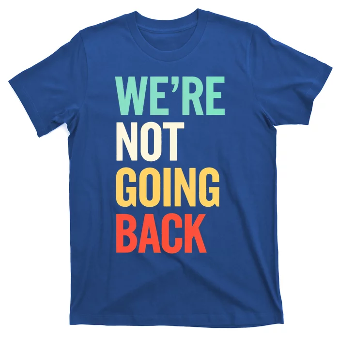 Were Not Going Back Vote Election Support 2024 Gift T-Shirt