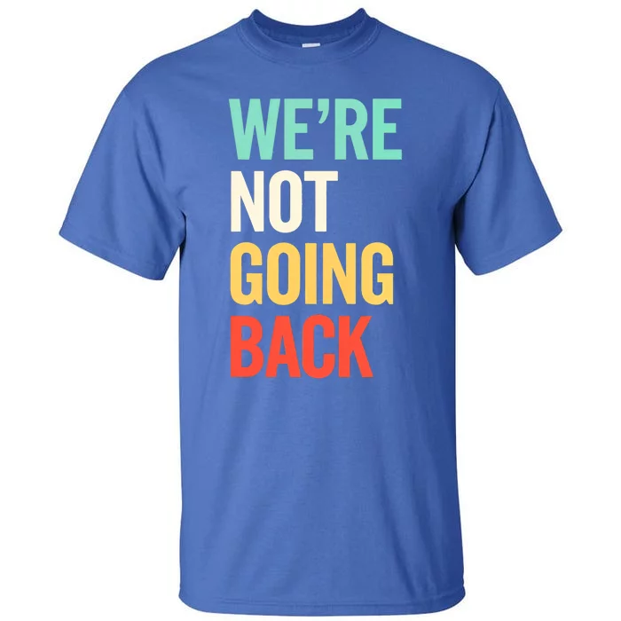 Were Not Going Back Vote Election Support 2024 Gift Tall T-Shirt