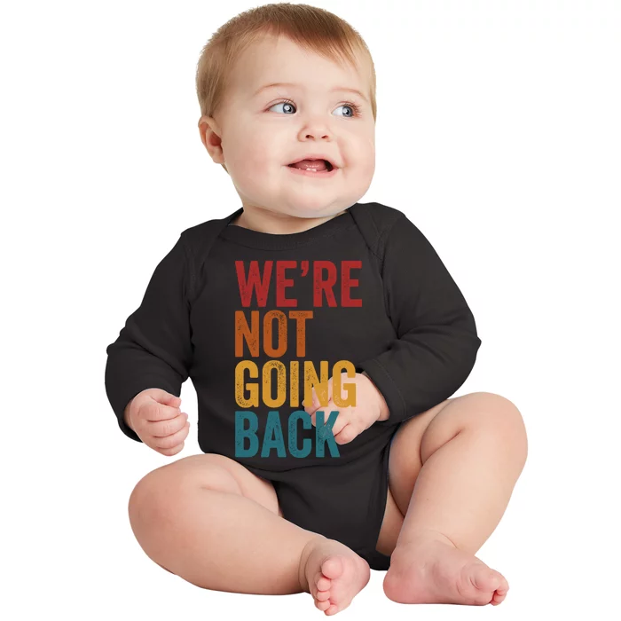 WeRe Not Going Back Slogan Vintage Distressed Baby Long Sleeve Bodysuit