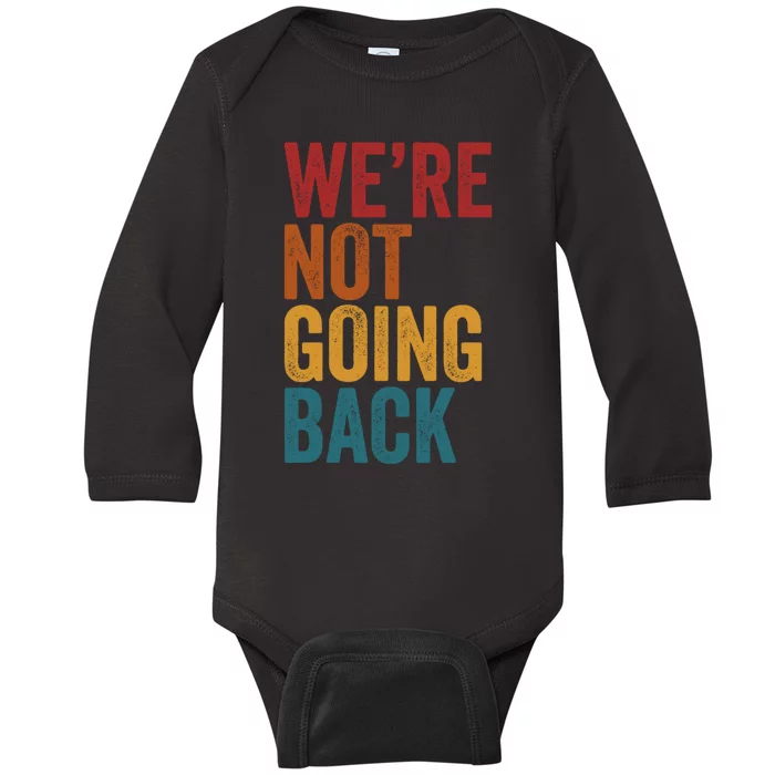 WeRe Not Going Back Slogan Vintage Distressed Baby Long Sleeve Bodysuit