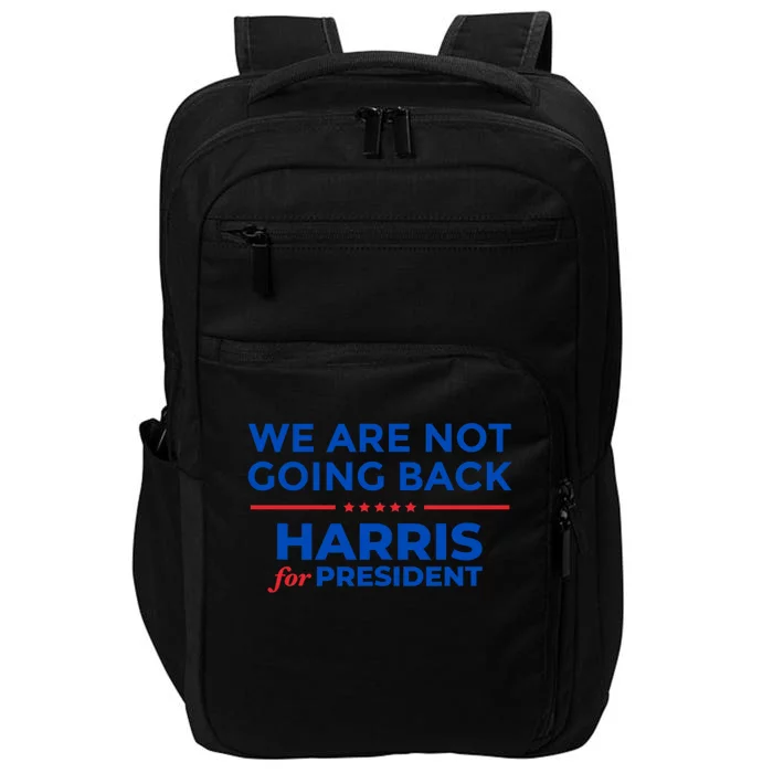 WeRe Not Going Back Kamala Harris For President 2024 Impact Tech Backpack