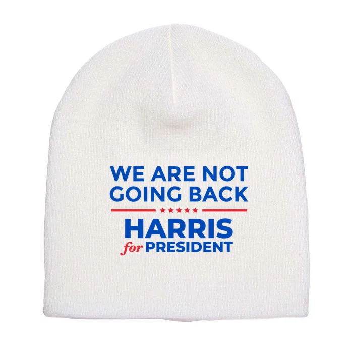 WeRe Not Going Back Kamala Harris For President 2024 Short Acrylic Beanie