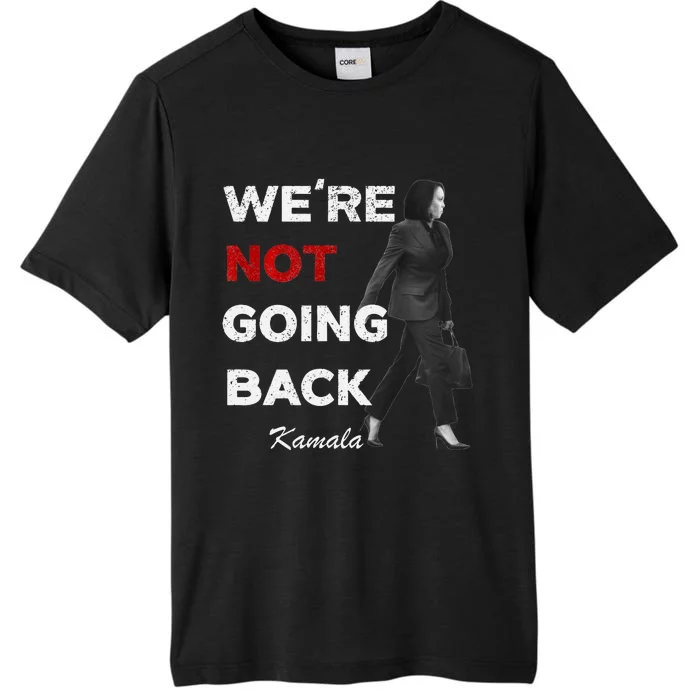 Were Not Going Back Kamala 2024 ChromaSoft Performance T-Shirt