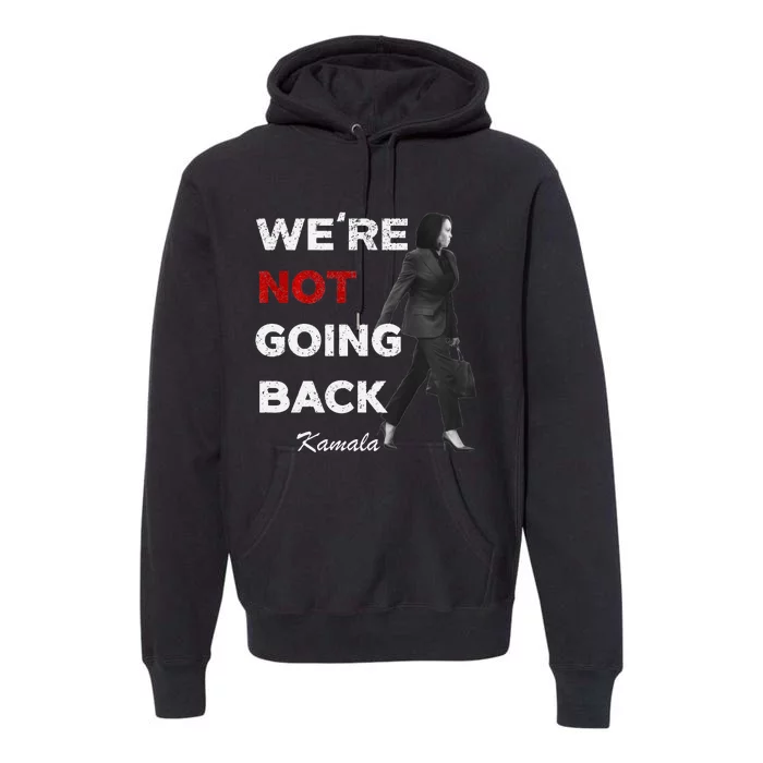 Were Not Going Back Kamala 2024 Premium Hoodie