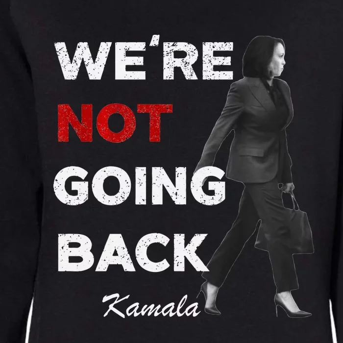 Were Not Going Back Kamala 2024 Womens California Wash Sweatshirt