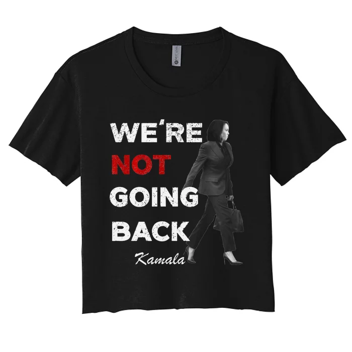 Were Not Going Back Kamala 2024 Women's Crop Top Tee