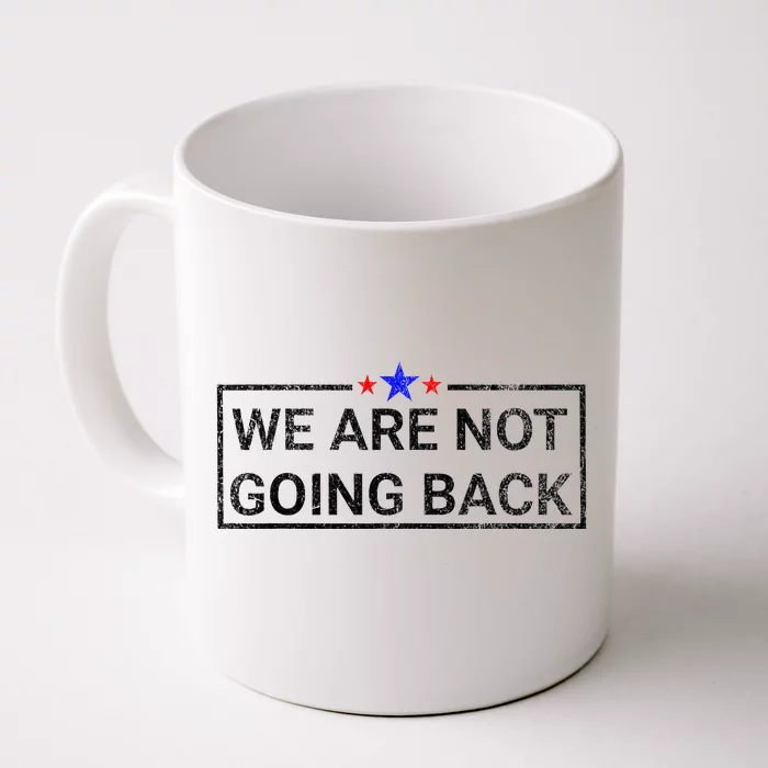 WeRe Not Going Back Kamala Harris 2024 Front & Back Coffee Mug