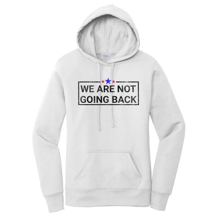 WeRe Not Going Back Kamala Harris 2024 Women's Pullover Hoodie