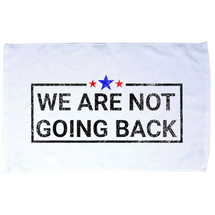 WeRe Not Going Back Kamala Harris 2024 Microfiber Hand Towel