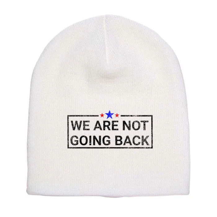 WeRe Not Going Back Kamala Harris 2024 Short Acrylic Beanie