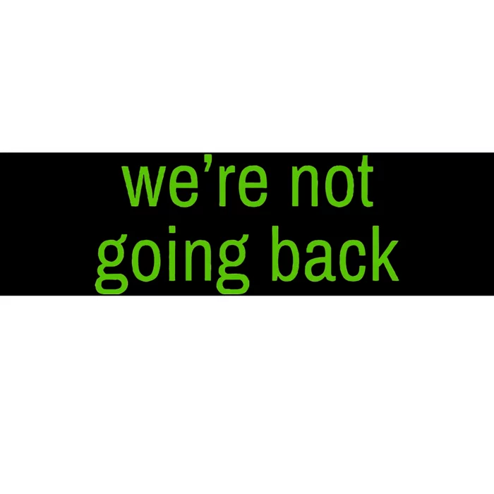 WeRe Not Going Back Lime Green Vote 2024 Bumper Sticker