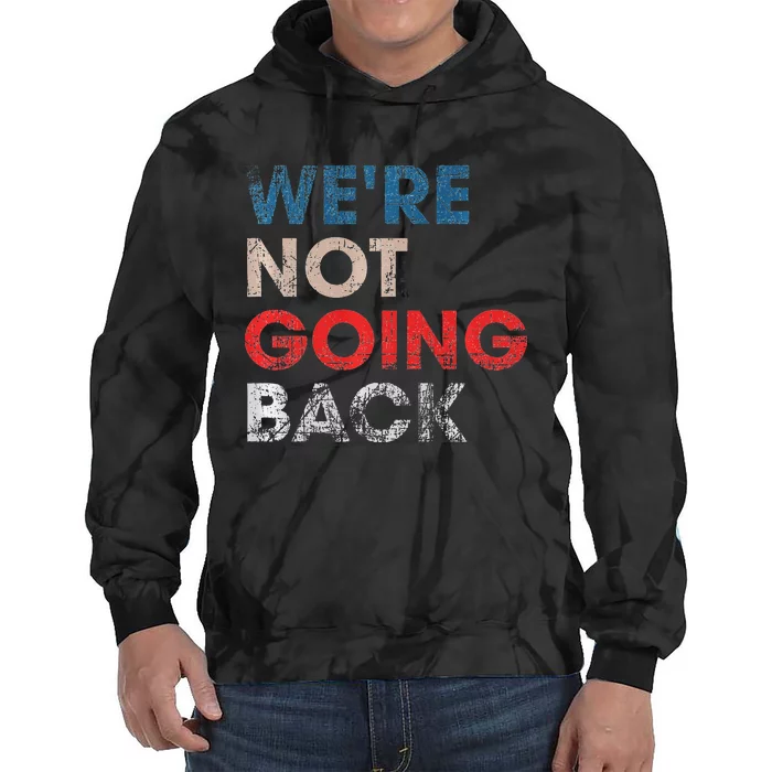 WeRe Not Going Back Slogan Vintage Design Premium Tie Dye Hoodie